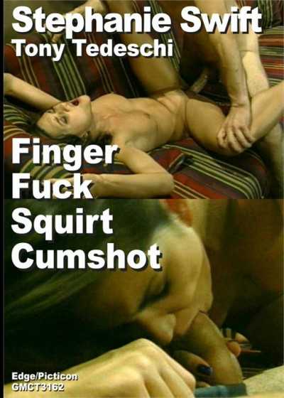 Stephanie Swift & Tony Tedeschi Finger Fuck Squirt Cumshot Collector Scene